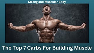 The Top 7 Carbs For Building Muscle