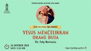 PA Anak - 26 Oktober 2024 - Yesus Mencelikkan Orang Buta - Vik. Feby Novitania