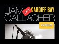 Liam Gallagher -  Last U.K performance( C'mon You Know Tour )Live Cardiff Bay