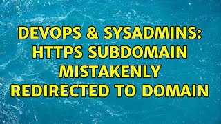 DevOps & SysAdmins: HTTPS subdomain mistakenly redirected to domain (3 Solutions!!)