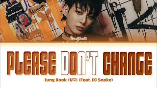 Jungkook (정국) 'Please Don't Change (feat. DJ Snake)' Lyrics