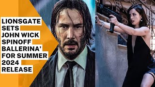 LIONSGATE SETS ‘JOHN WICK’ SPINOFF ‘BALLERINA’ FOR SUMMER 2024 RELEASE