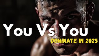 You Vs You -  DOMINATE  IN 2025.