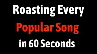 Roasting Every Popular Song in 60 Seconds