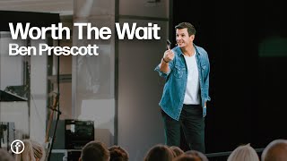 Worth The Wait | Pastor Ben Prescott