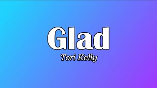 Tori Kelly - Glad (Lyrics)