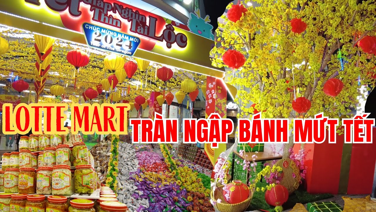 Ngợp Trời Hàng Tết Siêu Thị LOTTE MART, Dưa Kiệu, Bánh Mứt, Giỏ Hàng ...