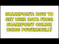 Sharepoint: How to get user data from SharePoint online using powershell?