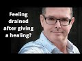 Feeling drained after giving a Healing?