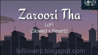 Zaroori Tha LoFi (Slowed +Reverb) - Sayan ft. Impector |  Lo-Fi LoverZ |