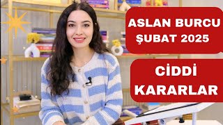 ASLAN BURCU / CİDDİ KARARLAR / ŞUBAT 2025 /