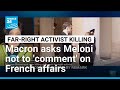 Macron asks Meloni not to 'comment' on France's affairs after activist remark • FRANCE 24 English