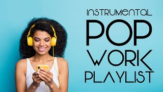 Instrumental Pop - Work Playlist | Productivity Music
