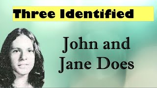 Identity SOLVED: Three Identified John and Jane Does