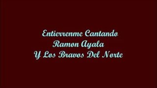 Entierrenme Cantando (Bury Me Singing) - Ramon Ayala (Letra - Lyrics)