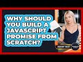 Why Should You Build A JavaScript Promise From Scratch? - JavaScript Toolkit