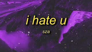 [1 HOUR] SZA - I Hate U (Lyrics)  and if you wonder if i hate you i do