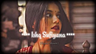 Ishq Sufiyana [ Slowed + Reverb ] - Sunidhi Chauhan || Lofi Song