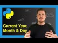 Get Current Year, Month & Day in Python (3 Examples) | Find Date & Time | datetime Module & today()