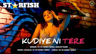 Starfish: Kudiye Ni Tere(Official Video) | Yo Yo Honey Singh & Harjot K | Khushalii K | Milind S