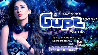 Yeh Pyaar Kya Hai Remix 2014 - Gupt Again | DJ Sheizwood feat Kashish Khan, Tarannum Mallik