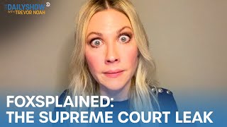 Desi Lydic Foxsplains: The Supreme Court Leak | The Daily Show