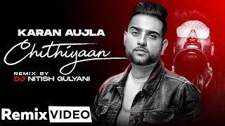 Chithiyaan (Official Remix) | Karan Aujla | Desi Crew | DJ Nitish Gulyani | Latest Punjabi Song 2021