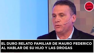 El duro relato familiar de Mauro Federico al hablar de su hijo y las drogas