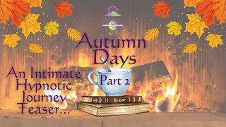 YT Autumn Days Part 2 | An Intimate Hypnotic Journey Teaser