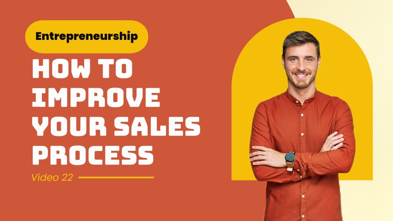 Entrepreneurship How To Improve Your Sales Process 22 Youtube