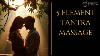 The Five Element Tantra Massage — Deepen Intimacy & Connection with Your Partner
