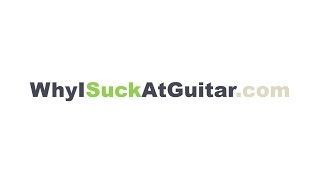 WhyISuckAtGuitar.com - Challenging Assumptions