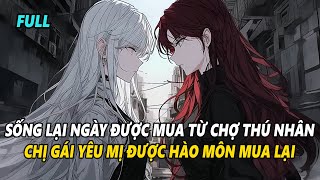 FULL | TRÙNG SINH VỀ NGÀY TÔI VÀ CHỊ GÁI ĐƯỢC MUA VỀ TỪ CHỢ THÚ NHÂN | REVIEW TRUYỆN | Saigon Audio