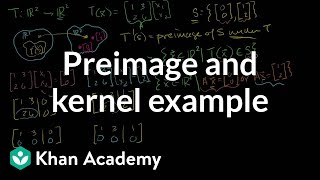 Preimage and kernel example | Matrix transformations | Linear Algebra | Khan Academy