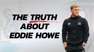 THE TRUTH ABOUT EDDIE HOWE - DEBUNKING THE MYTHS | Former AFCB Manager Joins Newcastle United