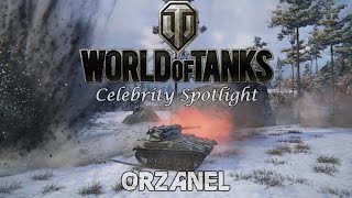 World of Tanks - Celebrity Spotlight - Orzanel