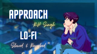 Approach | [ Slowed & Reverb ] | lo-fi Remix | RP Singh | Haryanvi | #haryanvilofi @RPSingh1857