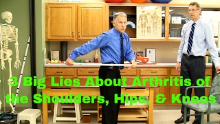3 Big Lies About Arthritis of the Shoulders, Hips, & Knees.