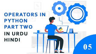 Operators in Python Part II | Python Tutorial for Beginners | In Urdu Hindi