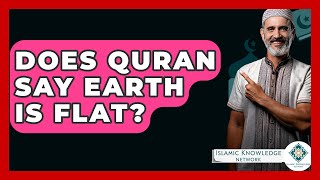 Does Quran Say Earth Is Flat? - Islamic Knowledge Network