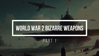 The weird side of war: Bizarre weapons used in World War 2 [PT-1]