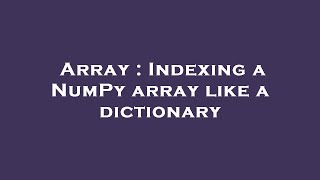 Array : Indexing a NumPy array like a dictionary