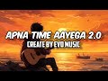 apna time aayega 2.0 new hindi songs create by evo music 🎶