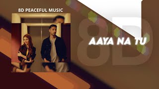 AAYA NA TU | 8D AUDIO | SLOWED & REVERB | PERFECTLY SLOWED | 8D PEACEFUL MUSIC |