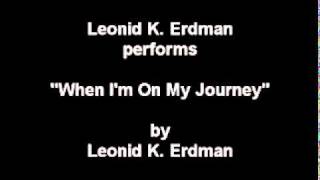 Леонид Эрдман / Leonid K. Erdman - When I'm On My Journey