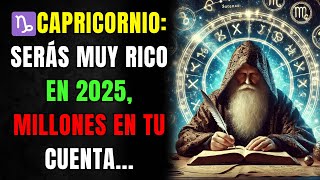 ♑CAPRICORNIO: SERÁS MUY RICO EN 2025, MILLONES EN TU CUENTA...