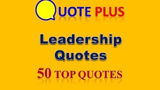 Leadership Quotes - 50 Top Quotes - Famous Inspirational Leadership Quotes Video