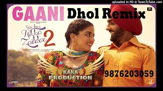Gaani Dhol Remix Ver 2 Ammy Virk KAKA PRODUCTION Latest Punjabi Songs