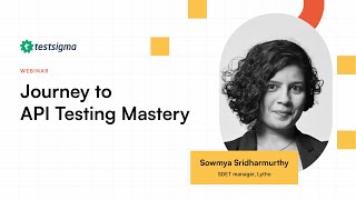 Journey To API Testing Mastery | Sowmya Sridharamurthy