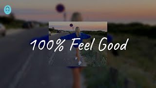 100% Feel Good - Good vibes playlist that give you more energy